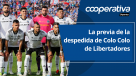 Cooperativa Deportes: La previa de la despedida de Colo Colo de Libertadores