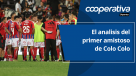 Cooperativa Deportes: El analisis del primer amistoso de Colo Colo