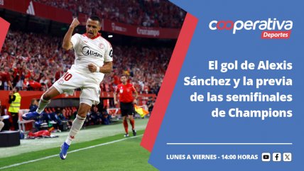   Cooperativa Deportes: El gol de Alexis Sánchez y la previa de las semifinales de Champions 